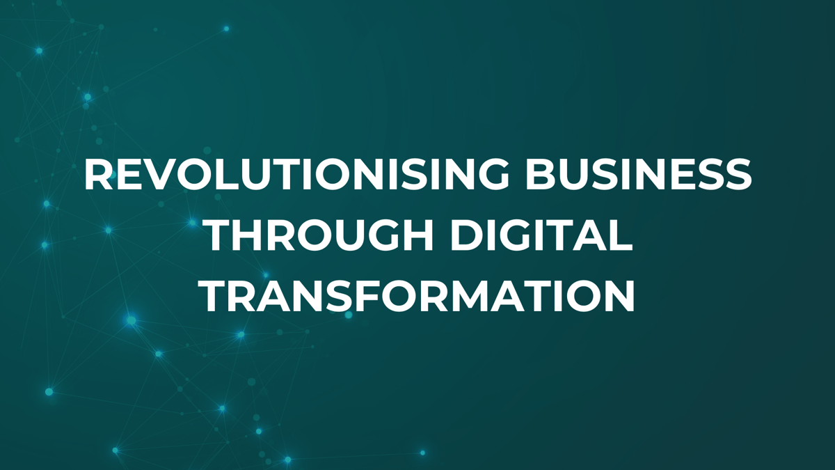 Revolutionising Business through Digital Transformation
